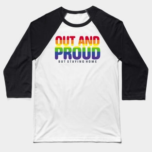 Out And Proud But Staying Home LGBT Filled Baseball T-Shirt